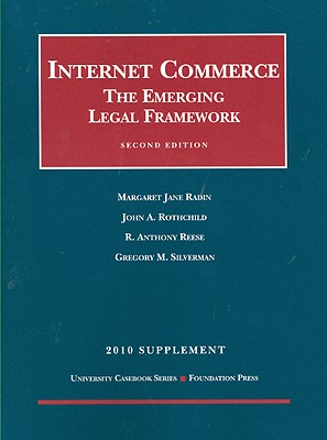 Internet Commerce Supplement: The Emerging Legal Framework - Radin, Margaret Jane, and Rothchild, John A, and Reese, R Anthony