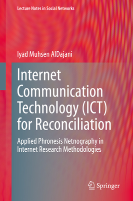 Internet Communication Technology (Ict) for Reconciliation: Applied Phronesis Netnography in Internet Research Methodologies - Aldajani, Iyad Muhsen