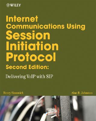 Internet Communications Using Sip: Delivering Voip and Multimedia Services with Session Initiation Protocol - Sinnreich, Henry, and Johnston, Alan B