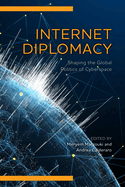 Internet Diplomacy: Shaping the Global Politics of Cyberspace