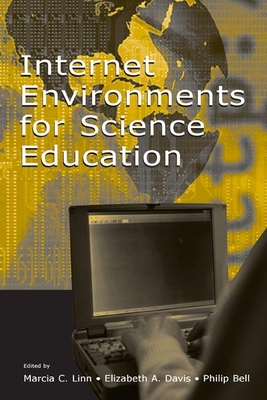 Internet Environments for Science Education - Linn, Marcia C, Professor (Editor), and Davis, Elizabeth A (Editor), and Bell, Philip, Dr. (Editor)
