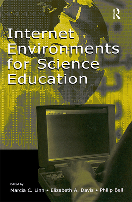 Internet Environments for Science Education - Linn, Marcia C (Editor), and Davis, Elizabeth a (Editor), and Bell, Philip (Editor)