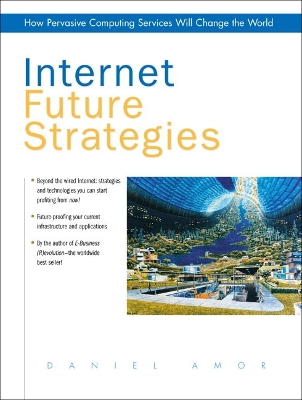 Internet Future Strategies: How Pervasive Computing Services Will Change the World - Amor, Daniel