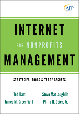 Internet Management for Nonprofits: Strategies, Tools and Trade Secrets - Hart, Ted, and Greenfield, James M, and Maclaughlin, Steve