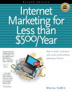 Internet Marketing for Less Than $500 Year: How to Attract Customers and Clients Online Without Spending a Fortune - Yudkin, Marcia