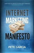 Internet Marketing Manifesto: Everything you wanted to know about marketing on the world's #1 platform