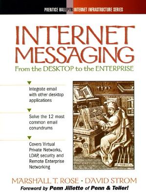 Internet Messaging: From the Desktop to the Enterprise - Rose, Marshall T, and Strom, David
