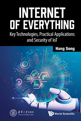 Internet of Everything: Key Technologies, Practical Applications and Security of Iot - Song, Hang
