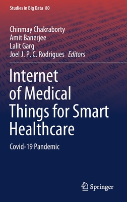 Internet of Medical Things for Smart Healthcare: Covid-19 Pandemic - Chakraborty, Chinmay (Editor), and Banerjee, Amit (Editor), and Garg, Lalit (Editor)