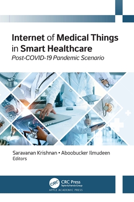 Internet of Medical Things in Smart Healthcare: Post-COVID-19 Pandemic Scenario - Krishnan, Saravanan (Editor), and Ilmudeen, Aboobucker (Editor)