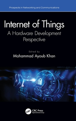 Internet of Things: A Hardware Development Perspective - Khan, Mohammad Ayoub (Editor)