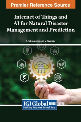 Internet of Things and AI for Natural Disaster Management and Prediction - Satishkumar, D (Editor), and Sivaraja, M (Editor)