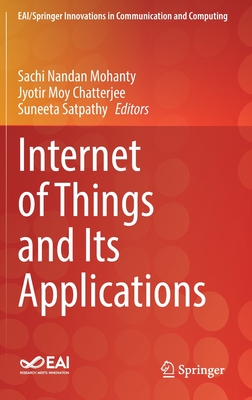 Internet of Things and Its Applications - Nandan Mohanty, Sachi (Editor), and Chatterjee, Jyotir Moy (Editor), and Satpathy, Suneeta (Editor)