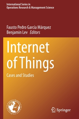 Internet of Things: Cases and Studies - Garca Mrquez, Fausto Pedro (Editor), and Lev, Benjamin (Editor)