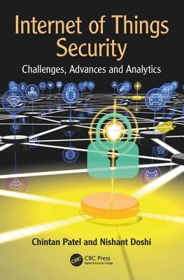 Internet of Things Security: Challenges, Advances, and Analytics - Patel, Chintan, and Doshi, Nishant