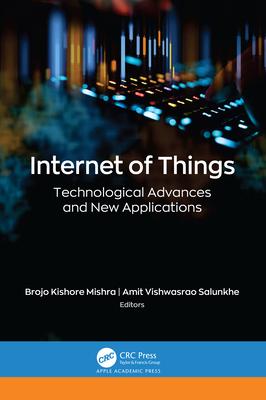 Internet of Things: Technological Advances and New Applications - Mishra, Brojo Kishore (Editor), and Salunkhe, Amit Vishwasrao (Editor)