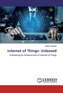 Internet of Things: Unleased