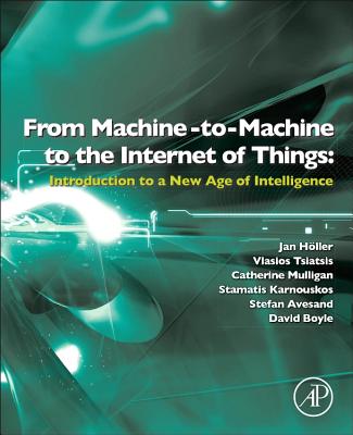 Internet of Things - Holler, Jan, and Tsiatsis, Vlasios, and Mulligan, Catherine, MSc, PhD