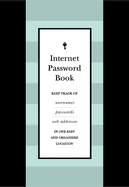 Internet Password Book: Keep Track of Usernames, Passwords, and Web Addresses in One Easy and Organized Location