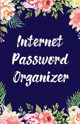 Internet Password Organizer: Floral Password Logbook to Keep Usernames, Passwords, Web Addresses & More. Alphabetical Tabs for Quick Easy Access - Journals, Practical Blank