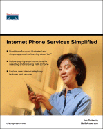 Internet Phone Services Simplified: An Illustrated Guide to Understanding, Selecting, and Implementing VoIP-Based Internet Phone Services for Your Home