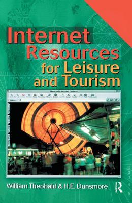 Internet Resources for Leisure and Tourism - Theobald, William, and Dunsmore, H. E.