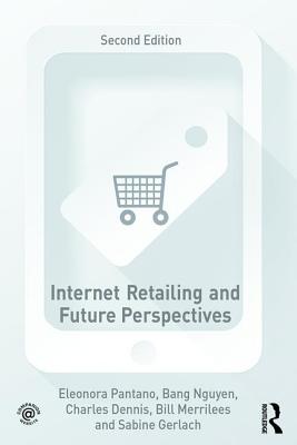 Internet Retailing and Future Perspectives - Pantano, Eleonora, and Nguyen, Bang, and Dennis, Charles