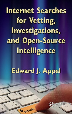 Internet Searches for Vetting, Investigations, and Open-Source Intelligence - Appel, Edward J