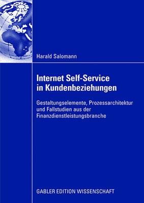 Internet Self-Service in Kundenbeziehungen: Gestaltungselemente, Prozessarchitektur Und Fallstudien Aus Der Finanzdienstleistungsbranche - Salomann, Harald, and Brenner, Prof Dr Walter (Foreword by)