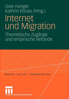 Internet Und Migration: Theoretische Zugange Und Empirische Befunde - Hunger, Uwe (Editor), and Kissau, Kathrin (Editor)