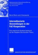 Internetbasierte Anwendungen in Der Fue-Kooperation: Eine Empirische Analyse Basierend Auf Der Adaptive Structuration Theory - Storm Van's Gravesande, Bernd, and Wirtz, Bernd W (Foreword by)