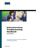 Internetworking Troubleshooting Handbook: An Essential Reference for Solving Difficult Networking Problems