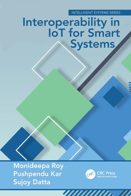 Interoperability in IoT for Smart Systems - Roy, Monideepa (Editor), and Kar, Pushpendu (Editor), and Datta, Sujoy (Editor)