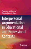 Interpersonal Argumentation in Educational and Professional Contexts