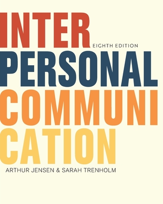 Interpersonal Communication - Jensen, Arthur, and Trenholm, Sarah
