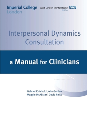 Interpersonal Dynamics Consultation Manual - Kirchuk, G, and Gordon, J, and McAlister, M