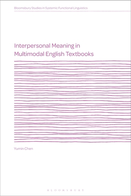 Interpersonal Meaning in Multimodal English Textbooks - Chen, Yumin, and Caldwell, David (Editor), and Martin, J R (Editor)