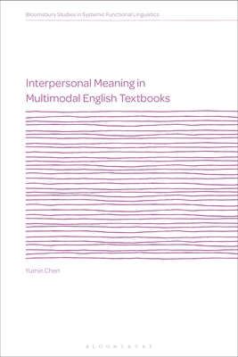 Interpersonal Meaning in Multimodal English Textbooks - Chen, Yumin, and Martin, J R (Editor), and Knox, John S (Editor)