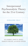 Interpersonal Psychoanalytic Theory for the 21st Century: Evolving Self