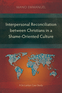 Interpersonal Reconciliation between Christians in a Shame-Oriented Culture: A Sri Lankan Case Study