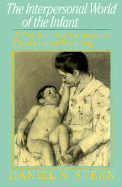 Interpersonal World of the Infant: A View from Psychoanalysis and Developmental Psychology