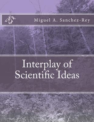 Interplay of Scientific Ideas - Sanchez-Rey, Miguel a