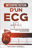 Interprtation d'un ECG: Un Guide Pratique et Intuitif pour Apprendre  Lire un ECG et pour Diagnostiquer et Traiter les Arythmies