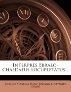 Interpres Ebraeo-Chaldaeus Locupletatus...