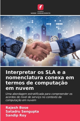 Interpretar os SLA e a nomenclatura conexa em termos de computa??o em nuvem - Bose, Rajesh, and SenGupta, Satadru, and Roy, Sandip