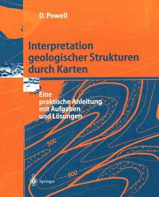 Interpretation Geologischer Strukturen Durch Karten: Eine Praktische Anleitung Mit Aufgaben Und Losungen - Powell, Derek, and Reimer, T (Translated by)