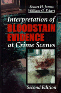 Interpretation of Bloodstain Evidence at Crime Scenes, Second Edition