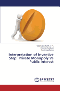 Interpretation of Inventive Step: Private Monopoly Vs Public Interest