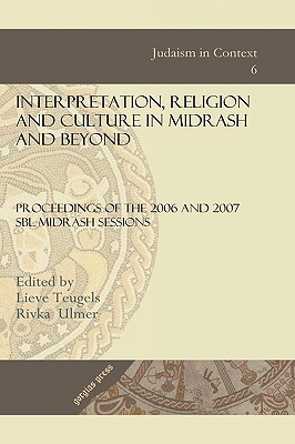 Interpretation, Religion and Culture in Midrash and Beyond - Society of Biblical Literature, and Society of Biblical Literature Midrash S, and Teugels, Lieve