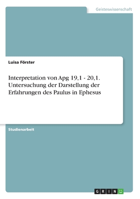 Interpretation von Apg 19,1 - 20,1. Untersuchung der Darstellung der Erfahrungen des Paulus in Ephesus - Forster, Luisa